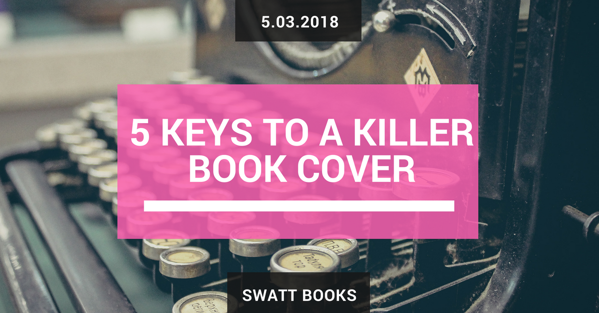 5 Keys to Designing a Killer Book Cover