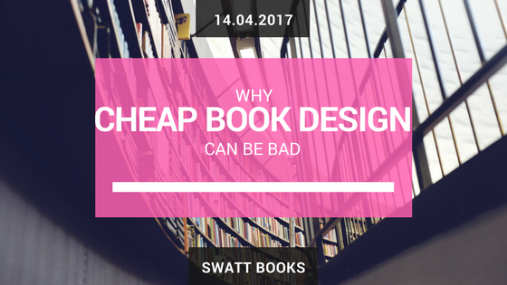 Why Cheap Book Design can be Bad for Your Book