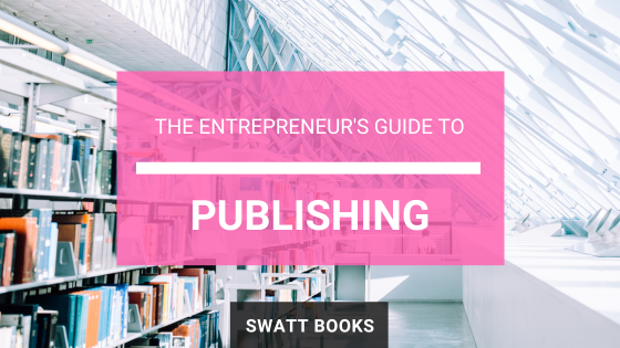 The Entrepreneur’s Guide to Publishing: Why Self-Publishing Trumps Traditional and Hybrid Models