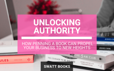 Unlocking Authority: How Penning a Book Can Propel Your Business to New Heights