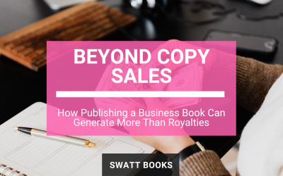 Beyond Copy Sales: How Publishing a Business Book Can Generate More Than RoyaltiesBeyond Copy Sales