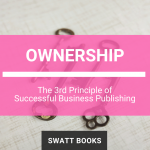 Ownership: The 3rd Principle of Successful Business Publishing