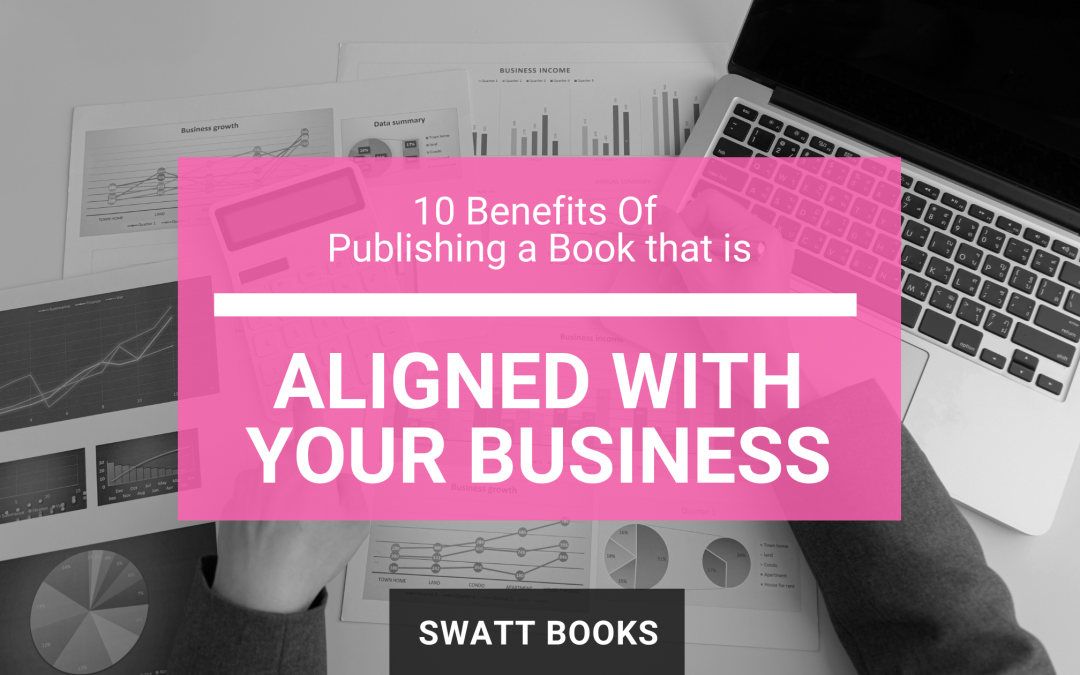 10 Benefits of Publishing a Book that is Aligned with Your Business