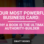Your Most Powerful Business Card: Why a Book is the Ultimate Authority-Builder