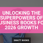 Unlocking the Superpowers of Business Books for 2026 Growth