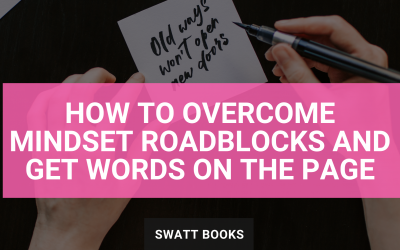 How to Overcome Mindset Roadblocks and Get Words on the Page