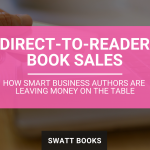 Direct-to-Reader Book Sales: How Smart Business Authors Are Leaving Money on the Table