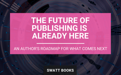 The Future of Publishing Is Already Here: An Author’s Roadmap for What Comes Next